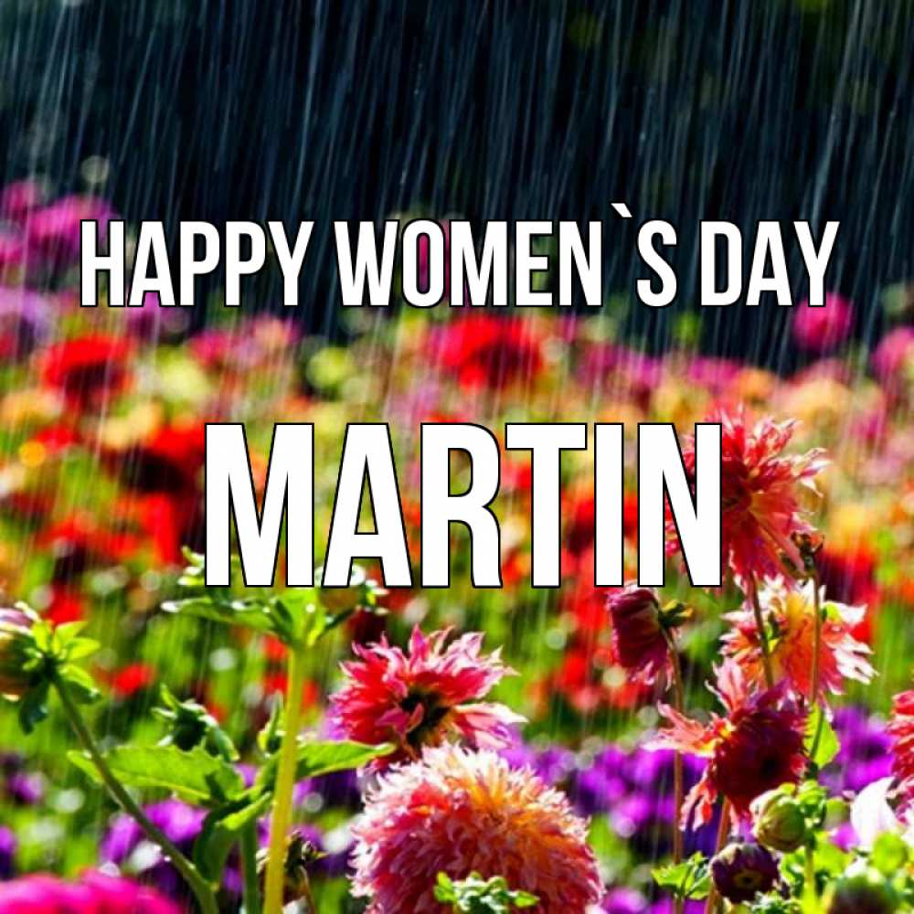 Greetings card с именем, Martin happy women`s day цветы под дождиком к международному женскому дню Greetings with text for free download 
